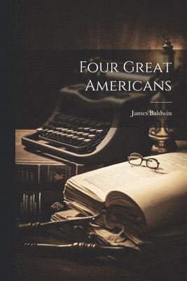 James Baldwin - Four Great Americans, Häftad