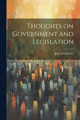 John Wrottesley - Thoughts on Government and Legislation, Häftad. Tillgänglighet: Lägg i varukorg