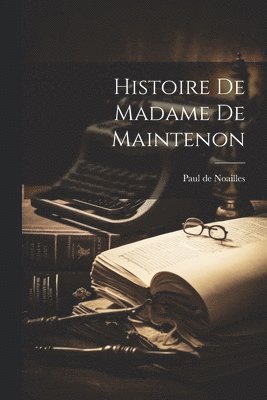 Paul De Noailles - Histoire de Madame de Maintenon, Häftad