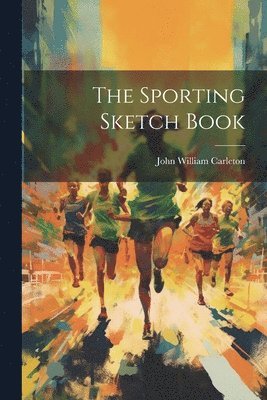 John William Carleton - Sporting Sketch Book, Häftad