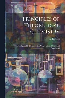 Ira Remsen - Principles of Theoretical Chemistry, Häftad. Tillgänglighet: Lägg i varukorg
