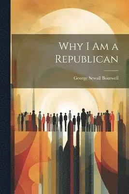 George Sewall Boutwell - Why I Am a Republican, Häftad. Tillgänglighet: Lägg i varukorg