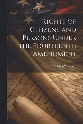 Rights of Citizens and Persons Under the Fourteenth Amendment