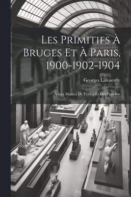 Georges Lafenestre - Les Primitifs à Bruges et à Paris, 1900-1902-1904, Häftad. Tillgänglighet: Lägg i varukorg