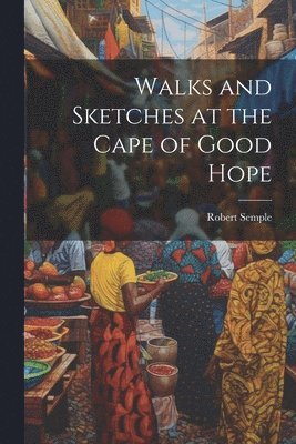 Robert Semple - Walks and Sketches at the Cape of Good Hope, Häftad