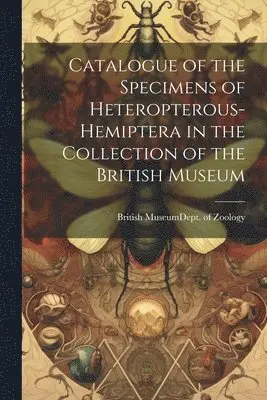 British Museum (Natural Hist Zoology - Catalogue of the Specimens of Heteropterous-Hemiptera in the Collection of the British Museum, Häftad. Tillgänglighet: Lägg i varukorg
