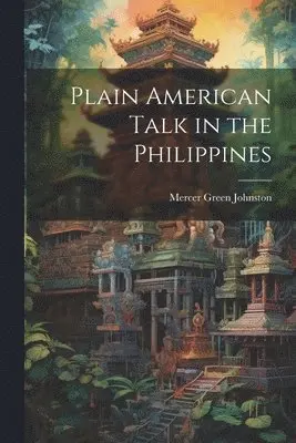 Mercer Green Johnston - Plain American Talk in the Philippines, Häftad. Tillgänglighet: Lägg i varukorg