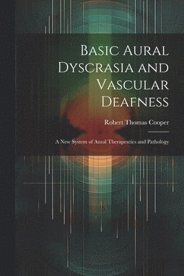 Basic Aural Dyscrasia and Vascular Deafness