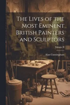 Alan Cunningham - Lives of the Most Eminent British Painters and Sculptors; Volume II, Häftad. Tillgänglighet: Lägg i varukorg