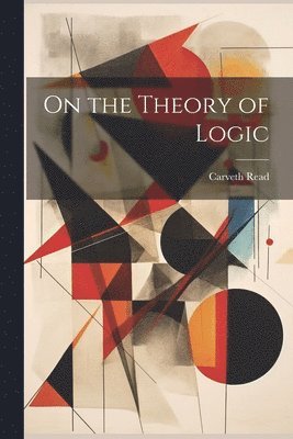 Carveth Read - On the Theory of Logic, Häftad