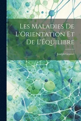 Joseph Grasset - Les Maladies de L'Orientation et de L'Équilibre, Häftad. Tillgänglighet: Lägg i varukorg