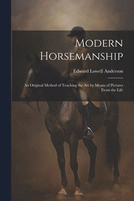 Edward Lowell Anderson - Modern Horsemanship, Häftad. Tillgänglighet: Lägg i varukorg