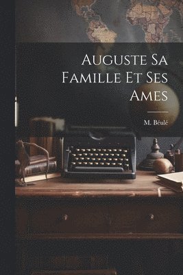 Auguste sa Famille et ses Ames