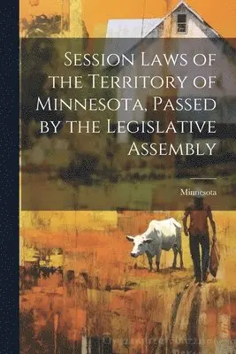 Minnesota - Session Laws of the Territory of Minnesota, Passed by the Legislative Assembly, Häftad. Tillgänglighet: Lägg i varukorg