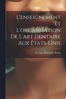 L'enseignement et L'organisation de L'art Dentaire aux États-Unis