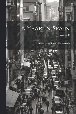 Alexander Slidell MacKenzie - Year in Spain; Volume II, Häftad. Tillgänglighet: Lägg i varukorg