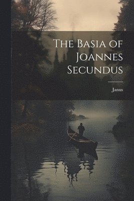 Janus - Basia of Joannes Secundus, Häftad. Tillgänglighet: Lägg i varukorg