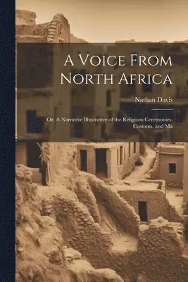 Nathan Davis - Voice From North Africa; Or, A Narrative Illustrative of the Religious Ceremonies, Customs, and Ma, Häftad. Tillgänglighet: Lägg i varukorg