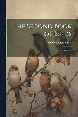 Olive Thorne Miller - Second Book of Birds, Häftad