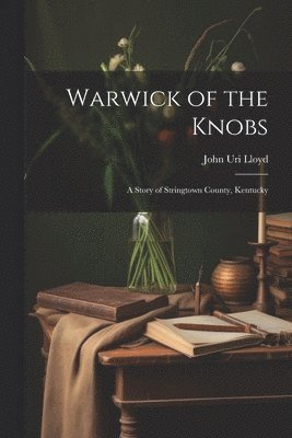 John Uri Lloyd - Warwick of the Knobs, Häftad