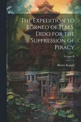 Henry Keppel - Expedition to Borneo of H.M.S. Dido for the Suppression of Piracy; Volume II, Häftad. Tillgänglighet: Lägg i varukorg