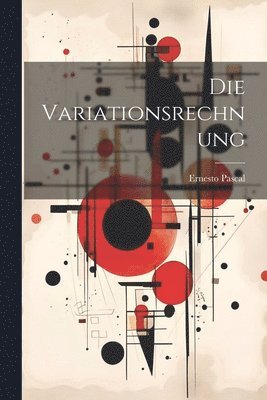 Ernesto Pascal - Die Variationsrechnung, Häftad