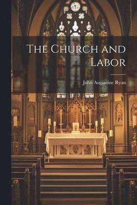 John Augustine Ryan - Church and Labor, Häftad