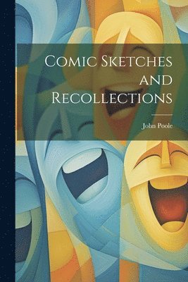 John Poole - Comic Sketches and Recollections, Häftad. Tillgänglighet: Lägg i varukorg