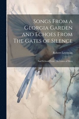 Robert Loveman - Songs From a Georgia Garden and Echoes From The Gates of Silence, Häftad. Tillgänglighet: Lägg i varukorg