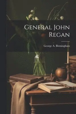 George A Birmingham - General John Regan, Häftad. Tillgänglighet: Lägg i varukorg