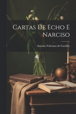 Antonio Feliciano De Castilho - Cartas de Echo e Narciso, Häftad. Tillgänglighet: Lägg i varukorg