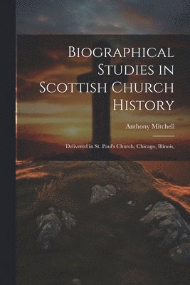 Anthony Mitchell - Biographical Studies in Scottish Church History, Häftad