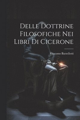 Giacomo Barzellotti - Delle Dottrine Filosofiche nei Libri di Cicerone, Häftad. Tillgänglighet: Lägg i varukorg