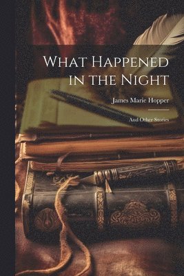 James Marie Hopper - What Happened in the Night, Häftad. Tillgänglighet: Lägg i varukorg