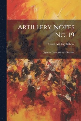 Coast Artillery School (U S ) - Artillery Notes No. 19, Häftad