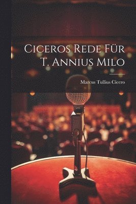 Ciceros Rede für T. Annius Milo
