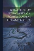 Ber�ttelse om Ekonomiska o.a. F�rh�llanden i Finland 1738-1741