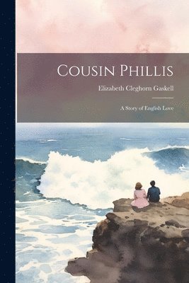 Elizabeth Cleghorn Gaskell - Cousin Phillis, Häftad