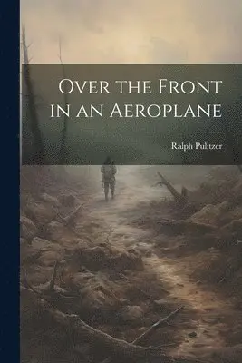 Ralph Pulitzer - Over the Front in an Aeroplane, Häftad. Tillgänglighet: Lägg i varukorg