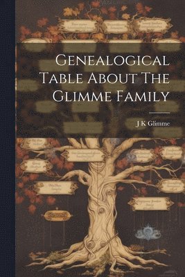 J K Glimme - Genealogical Table About The Glimme Family, Häftad