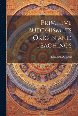 Elizabeth a Reed - Primitive Buddhism Its Origin and Teachings, Häftad. Tillgänglighet: Lägg i varukorg