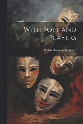 William Davenport Adams - With Poet and Players, Häftad. Tillgänglighet: Lägg i varukorg