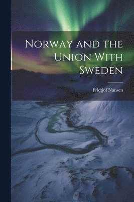 Fridtjof Nansen - Norway and the Union With Sweden, Häftad