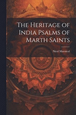 Nicol MacNicol - Heritage of India Psalms of Marth Saints, Häftad. Tillgänglighet: Lägg i varukorg