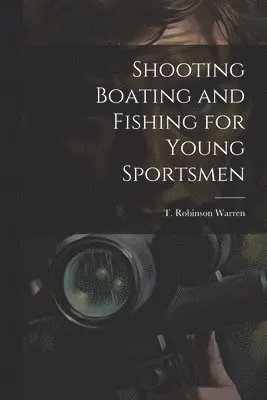 Shooting Boating and Fishing for Young Sportsmen