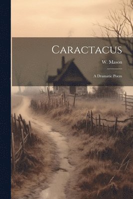 W Mason - Caractacus, Häftad. Tillgänglighet: Lägg i varukorg
