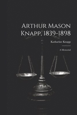 Arthur Mason Knapp, 1839-1898