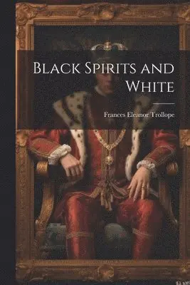 Frances Eleanor Trollope - Black Spirits and White, Häftad. Tillgänglighet: Lägg i varukorg