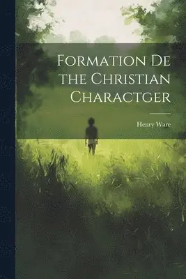 Henry Ware - Formation De the Christian Charactger, Häftad. Tillgänglighet: Lägg i varukorg
