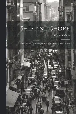 Walter Colton - Ship and Shore, Häftad. Tillgänglighet: Lägg i varukorg